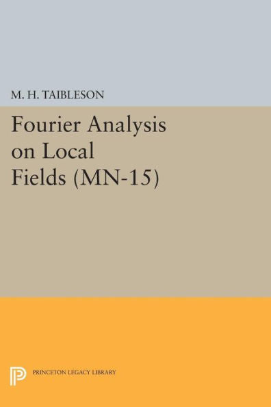 Fourier Analysis On Local Fields. (Mn-15) (Mathematical Notes, 15)
