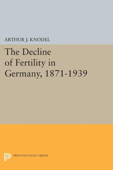 The Decline Of Fertility In Germany, 1871-1939 (Office Of Population Research)