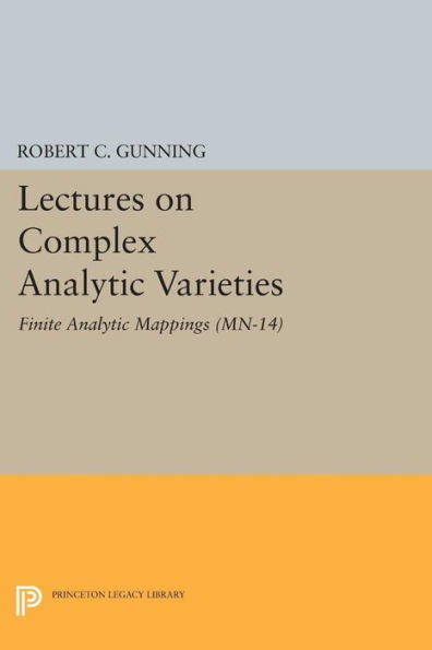 Lectures On Complex Analytic Varieties (Mn-14), Volume 14: Finite Analytic Mappings. (Mn-14) (Mathematical Notes, 14) - 9780691618548