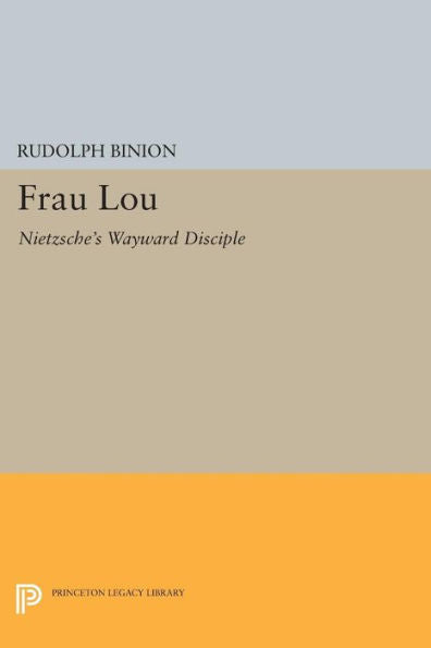 Frau Lou: Nietzsche's Wayward Disciple (Princeton Legacy Library, 1331)