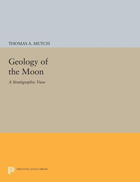Geology Of The Moon: A Stratigraphic View (Princeton Legacy Library, 1382)