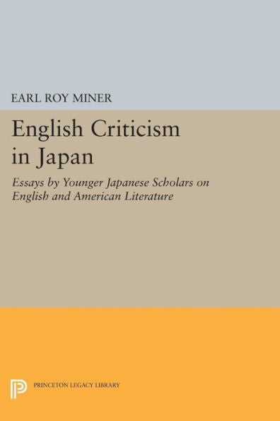 English Criticism In Japan: Essays By Younger Japanese Scholars On English And American Literature (Princeton Legacy Library, 1377)
