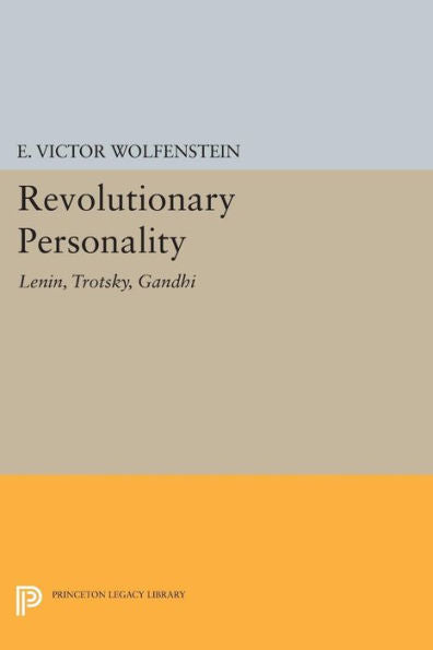 Revolutionary Personality: Lenin, Trotsky, Gandhi (Center For International Studies, Princeton University)