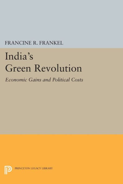 India's Green Revolution: Economic Gains And Political Costs (Center For International Studies, Princeton University) - 9780691620350
