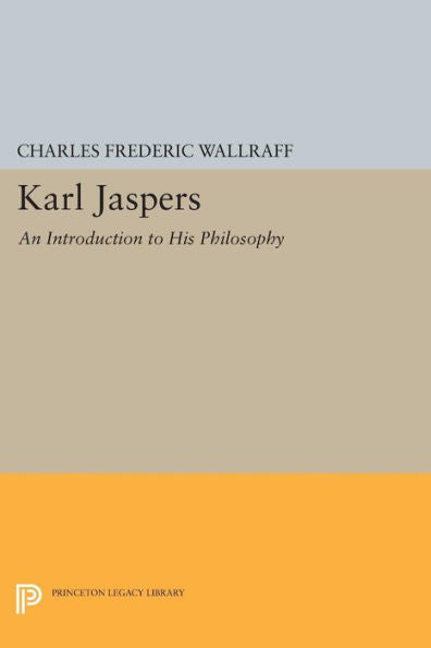 Karl Jaspers: An Introduction To His Philosophy (Princeton Legacy Library, 1805)