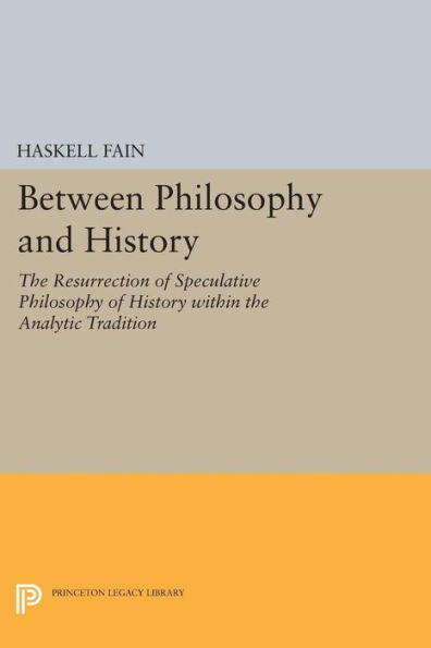 Between Philosophy And History: The Resurrection Of Speculative Philosophy Of History Within The Analytic Tradition (Princeton Legacy Library, 1706) - 9780691621104