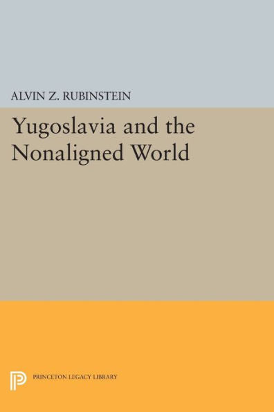 Yugoslavia And The Nonaligned World (Princeton Legacy Library, 1623)