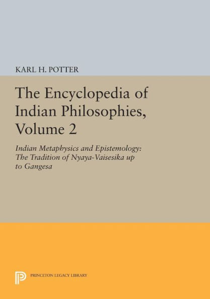 The Encyclopedia Of Indian Philosophies, Volume 2: Indian Metaphysics And Epistemology: The Tradition Of Nyaya-Vaisesika Up To Gangesa (Princeton Legacy Library, 1649)