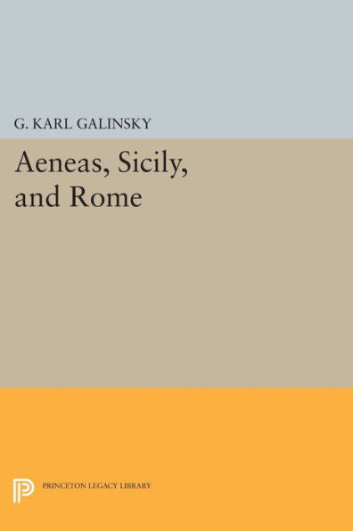 Aeneas, Sicily, And Rome (Princeton Legacy Library, 2097)