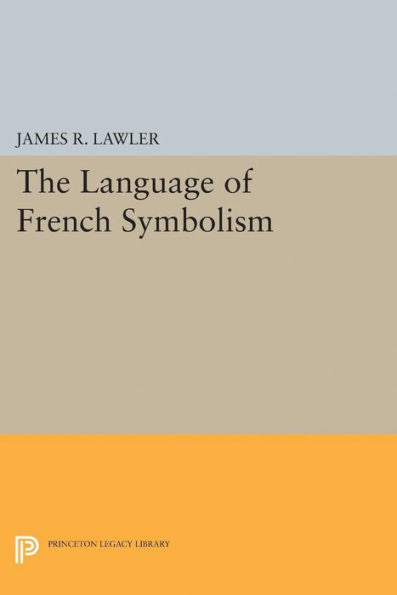 The Language Of French Symbolism (Princeton Legacy Library, 1936)