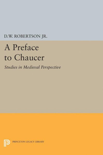 A Preface To Chaucer: Studies In Medieval Perspective (Princeton Legacy Library, 1976)