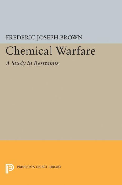 Chemical Warfare: A Study In Restraints (Princeton Legacy Library, 2119)