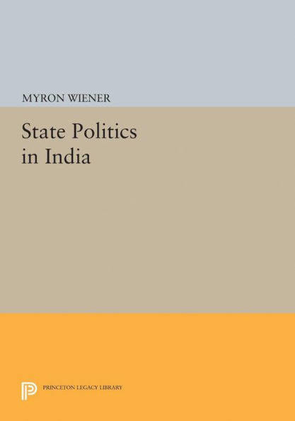 State Politics In India (Princeton Legacy Library, 2370)