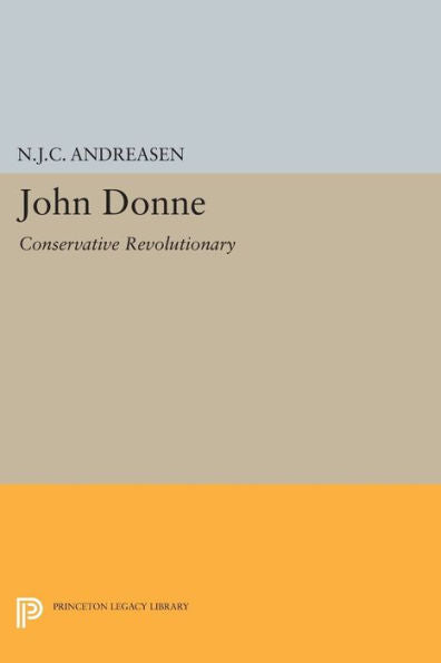 John Donne: Conservative Revolutionary (Princeton Legacy Library, 2250)