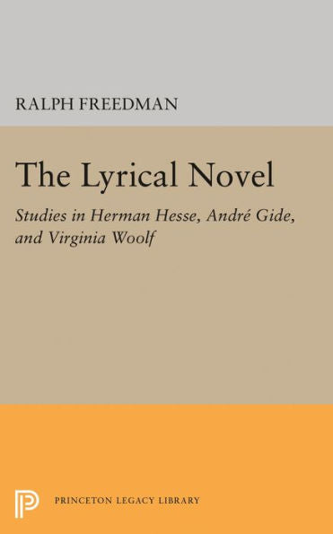 The Lyrical Novel: Studies In Herman Hesse, Andre Gide, And Virginia Woolf (Princeton Legacy Library, 1890)