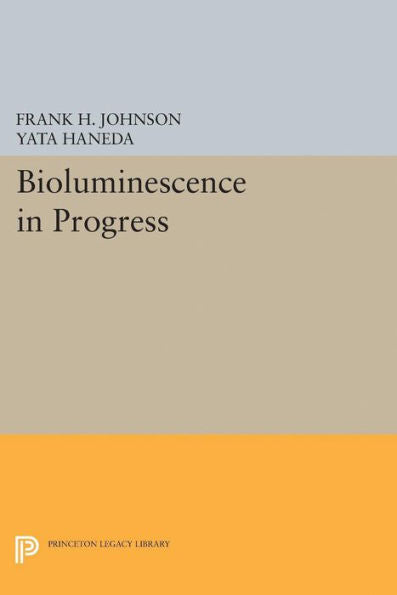 Bioluminescence In Progress (Princeton Legacy Library, 2013)