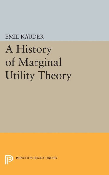History Of Marginal Utility Theory (Princeton Legacy Library, 2238)