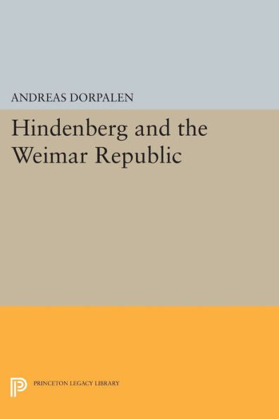 Hindenberg And The Weimar Republic (Princeton Legacy Library, 2235)