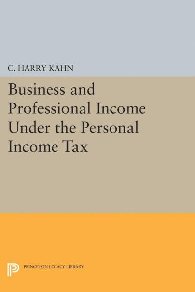 Business And Professional Income Under The Personal Income Tax (National Bureau Of Economic Research Publications, 25) - 9780691624853