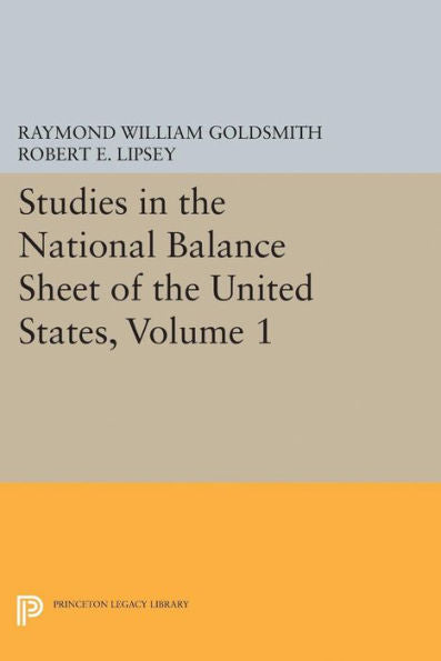 Studies In The National Balance Sheet Of The United States, Volume 1 (National Bureau Of Economic Research Publications, 28) - 9780691625331