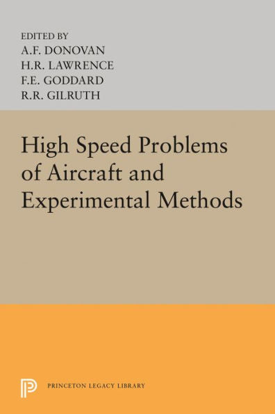 High Speed Problems Of Aircraft And Experimental Methods (Princeton Legacy Library, 3520)