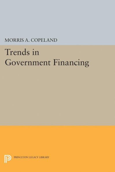 Trends In Government Financing (Princeton Legacy Library, 2396) - 9780691625874