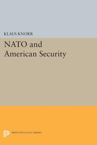 Nato And American Security (Princeton Legacy Library, 2289)