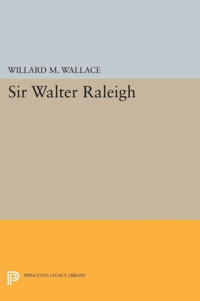 Sir Walter Raleigh (Princeton Legacy Library, 2354) - 9780691626253