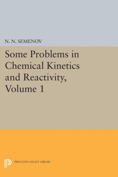 Some Problems In Chemical Kinetics And Reactivity, Volume 1 (Princeton Legacy Library, 5078)