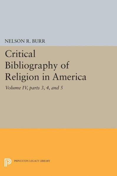 Critical Bibliography Of Religion In America, Volume Iv, Parts 3, 4, And 5 (Princeton Legacy Library, 2033) - 9780691628240