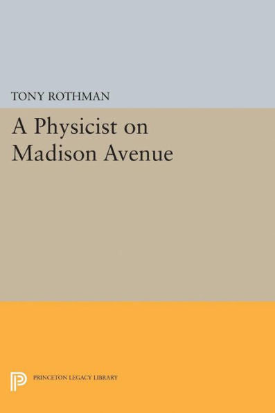 A Physicist On Madison Avenue (Princeton Legacy Library, 5023) - 9780691629933