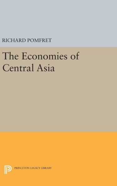 The Economies Of Central Asia (Princeton Legacy Library, 318)