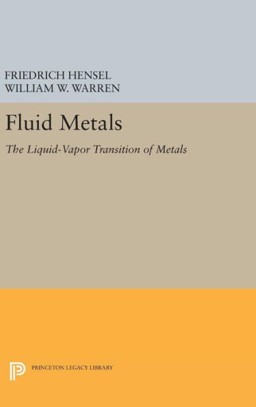 Fluid Metals: The Liquid-Vapor Transition Of Metals (Physical Chemistry: Science And Engineering)