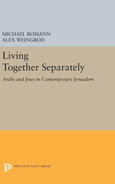 Living Together Separately: Arabs And Jews In Contemporary Jerusalem (Princeton Studies On The Near East)