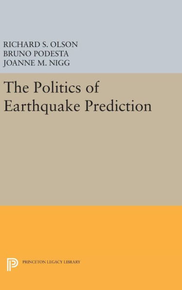 The Politics Of Earthquake Prediction (Princeton Legacy Library, 989)