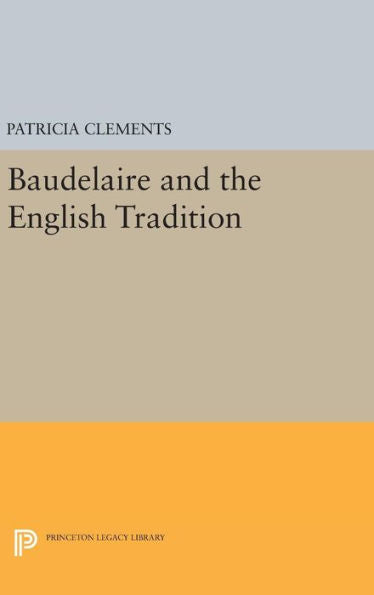 Baudelaire And The English Tradition (Princeton Legacy Library, 547)