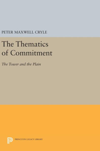 The Thematics Of Commitment: The Tower And The Plain (Princeton Legacy Library, 867)