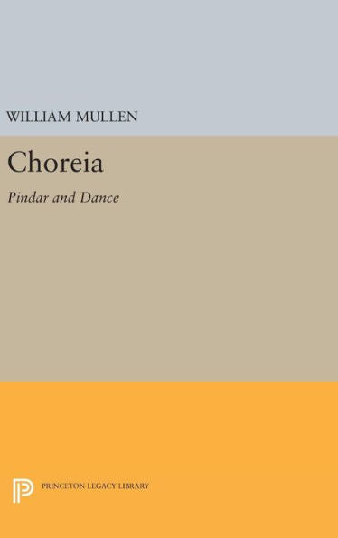 Choreia: Pindar And Dance (Princeton Legacy Library, 766)