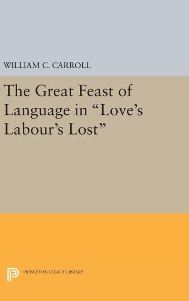 The Great Feast Of Language In Love's Labour's Lost (Princeton Legacy Library, 1700) - 9780691644080
