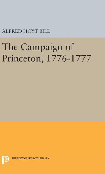 The Campaign Of Princeton, 1776-1777 (Princeton Legacy Library, 1551) - 9780691644530
