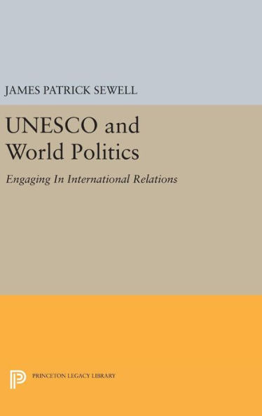 Unesco And World Politics: Engaging In International Relations (Princeton Legacy Library, 1610) - 9780691644912