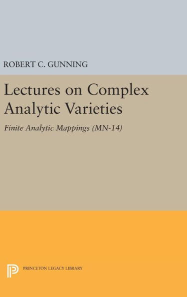 Lectures On Complex Analytic Varieties (Mn-14), Volume 14: Finite Analytic Mappings. (Mn-14) (Mathematical Notes, 14) - 9780691645544