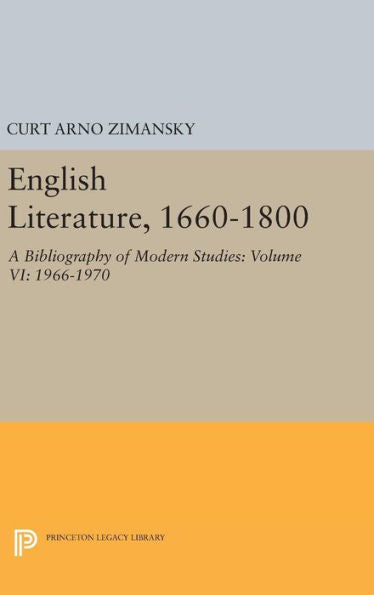 English Literature, 1660-1800: A Bibliography Of Modern Studies: Volume Vi: 1966-1970 (Princeton Legacy Library, 1653) - 9780691646657