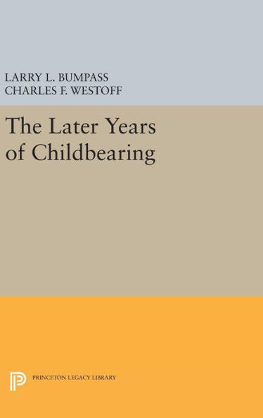 The Later Years Of Childbearing (Office Of Population Research) - 9780691647494