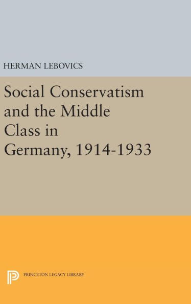 Social Conservatism And The Middle Class In Germany, 1914-1933 (Princeton Legacy Library, 2350) - 9780691648781