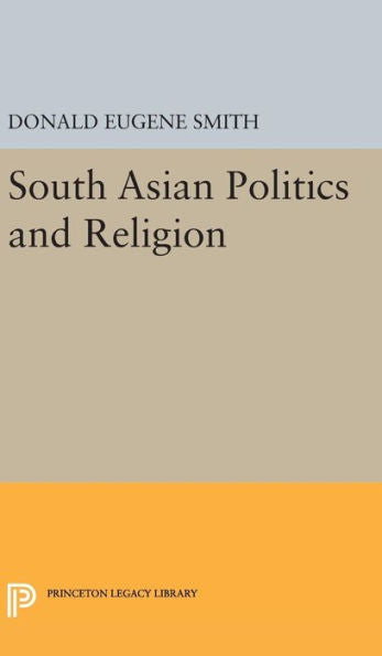 South Asian Politics And Religion (Princeton Legacy Library, 2374) - 9780691648798