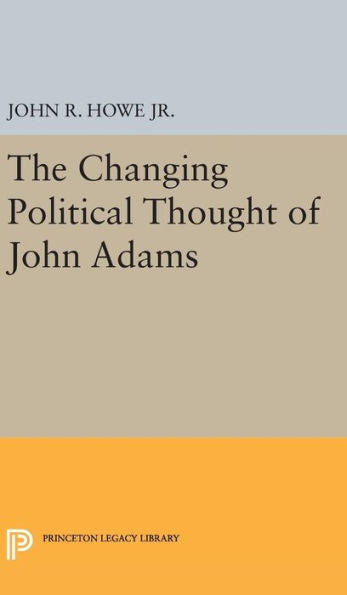 Changing Political Thought Of John Adams (Princeton Legacy Library, 2016) - 9780691648842