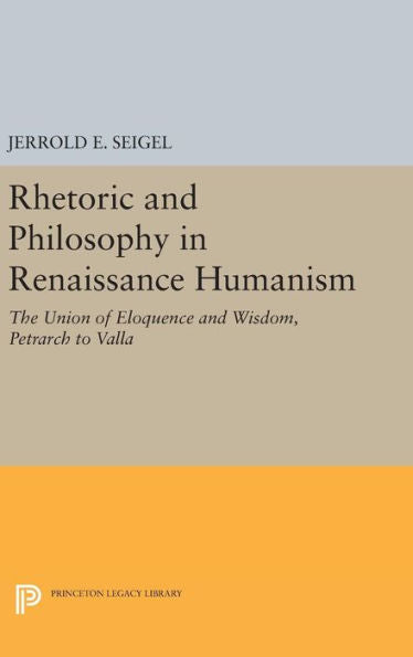 Rhetoric And Philosophy In Renaissance Humanism (Princeton Legacy Library, 2337) - 9780691649221