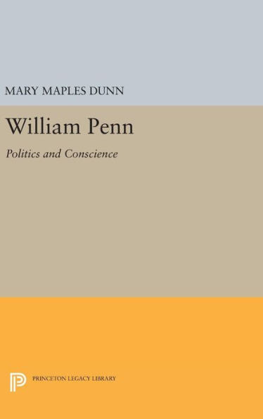 William Penn: Politics And Conscience (Princeton Legacy Library, 2426) - 9780691649979