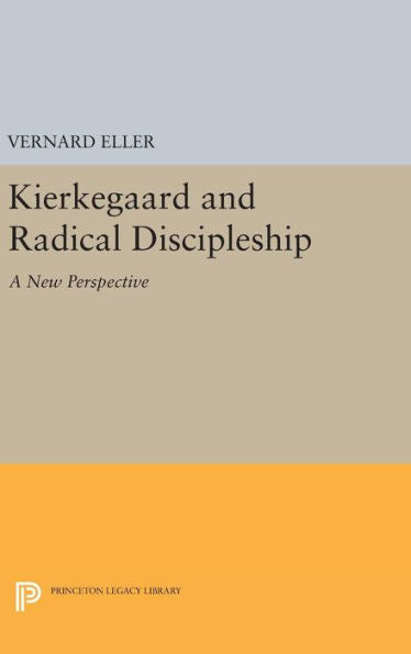 Kierkegaard And Radical Discipleship (Princeton Legacy Library, 2246) - 9780691650074